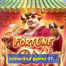 unblocked games 77. .